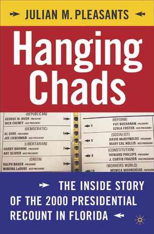 Hanging Chads: The Inside Story of the 2000 Presidential Recount in Florida de J. Pleasants