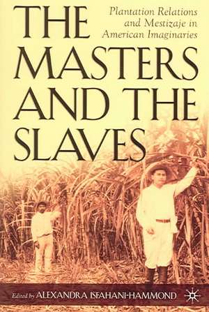 The Masters and the Slaves: Plantation Relations and Mestizaje in American Imaginaries de A. Isfahani-Hammond