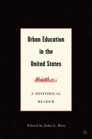 Urban Education in the United States: A Historical Reader de J. Rury