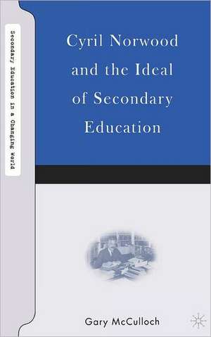 Cyril Norwood and the Ideal of Secondary Education de G. McCulloch