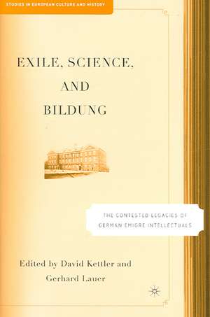 Exile, Science and Bildung: The Contested Legacies of German Intellectual Figures de D. Kettler