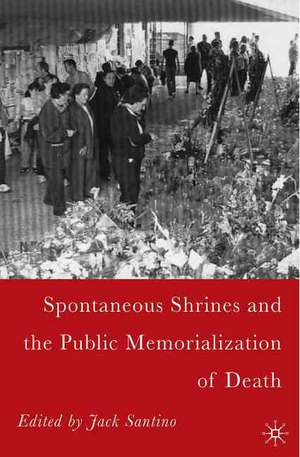 Spontaneous Shrines and the Public Memorialization of Death de J. Santino