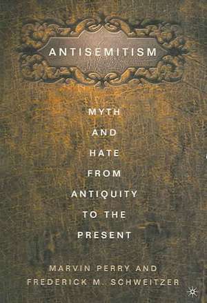 Anti-Semitism: Myth and Hate from Antiquity to the Present de F. Schweitzer