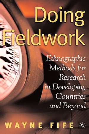 Doing Fieldwork: Ethnographic Methods for Research in Developing Countries and Beyond de W. Fife