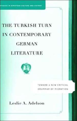 The Turkish Turn in Contemporary German Literature: Towards a New Critical Grammar of Migration de L. Adelson