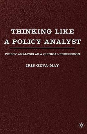 Thinking Like a Policy Analyst: Policy Analysis as a Clinical Profession de I. Geva-May