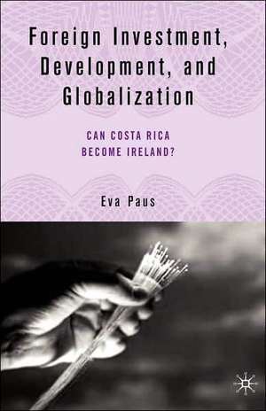 Foreign Investment, Development, and Globalization: Can Costa Rica Become Ireland? de E. Paus