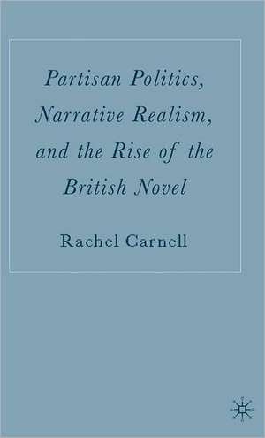 Partisan Politics, Narrative Realism, and the Rise of the British Novel de R. Carnell