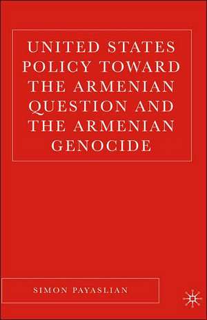 United States Policy Toward the Armenian Question and the Armenian Genocide de S. Payaslian