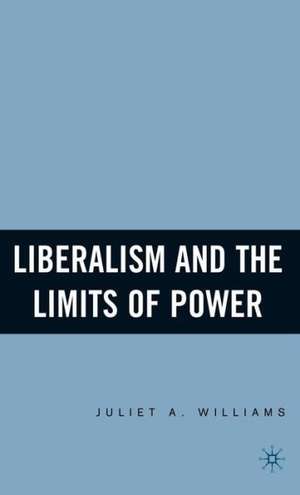 Liberalism and the Limits of Power de J. Williams