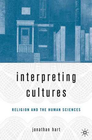 Interpreting Cultures: Literature, Religion, and the Human Sciences de J. Hart