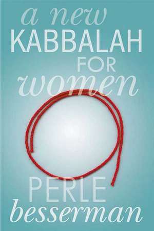 A New Kabbalah for Women de Perle Besserman