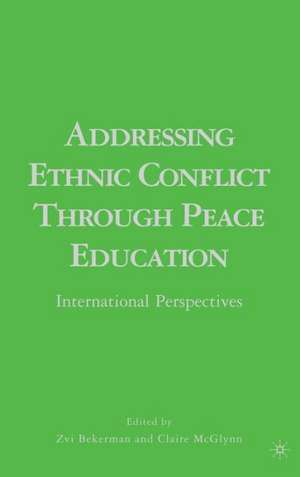 Addressing Ethnic Conflict through Peace Education: International Perspectives de Z. Bekerman