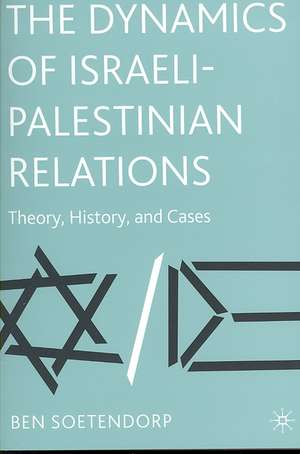 The Dynamics of Israeli-Palestinian Relations: Theory, History, and Cases de B. Soetendorp