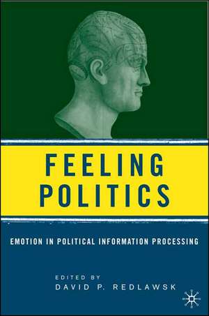 Feeling Politics: Emotion in Political Information Processing de D. Redlawsk