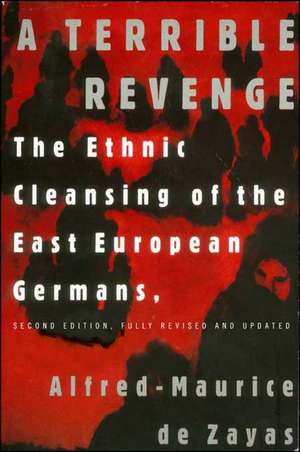 A Terrible Revenge: The Ethnic Cleansing of the East European Germans de Alfred-Maurice de Zayas