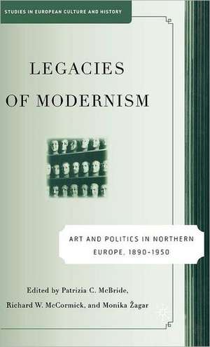 Legacies of Modernism: Art and Politics in Northern Europe, 1890-1950 de P. McBride