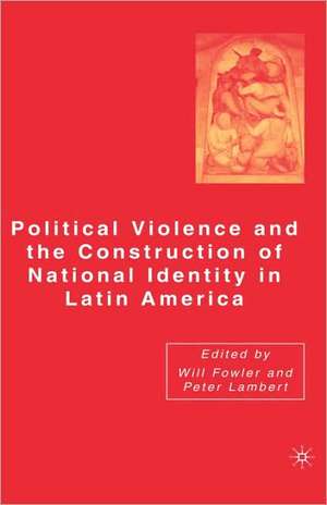 Political Violence and the Construction of National Identity in Latin America de W. Fowler