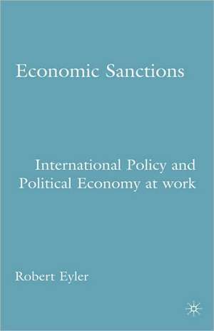 Economic Sanctions: International Policy and Political Economy at Work de R. Eyler