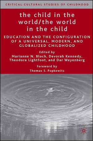 The Child in the World/The World in the Child: Education and the Configuration of a Universal, Modern, and Globalized Childhood de M. Bloch