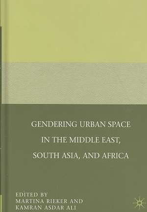 Gendering Urban Space in the Middle East, South Asia, and Africa de M. Rieker