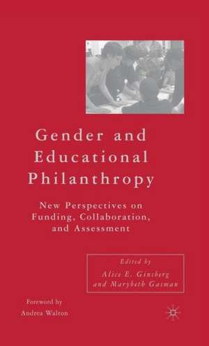 Gender and Educational Philanthropy: New Perspectives on Funding, Collaboration, and Assessment de A. Ginsberg