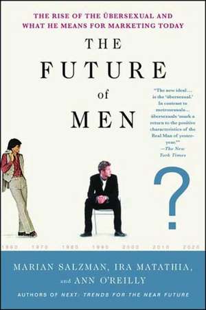 The Future of Men: The Rise of the Ubersexual and What He Means for Marketing Today de Marian Salzman