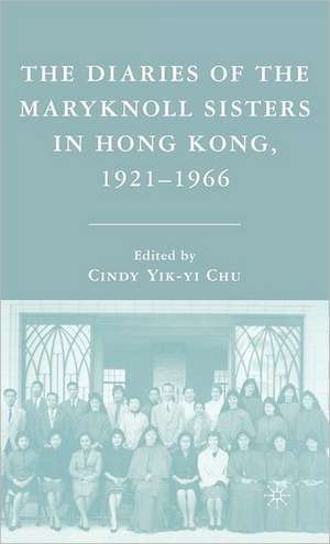 The Diaries of the Maryknoll Sisters in Hong Kong, 1921–1966 de C. Chu