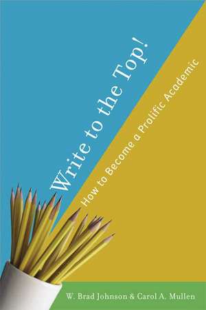 Write to the Top!: How to Become a Prolific Academic de W. Johnson