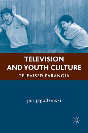 Television and Youth Culture: Televised Paranoia de J. jagodzinski