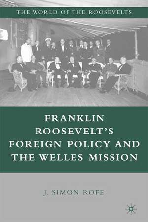 Franklin Roosevelt’s Foreign Policy and the Welles Mission de J. Rofe