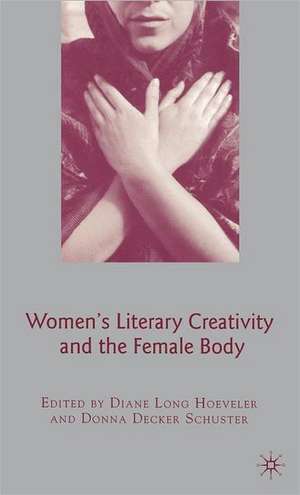 Women's Literary Creativity and the Female Body de D. Hoeveler