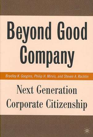 Beyond Good Company: Next Generation Corporate Citizenship de B. Googins