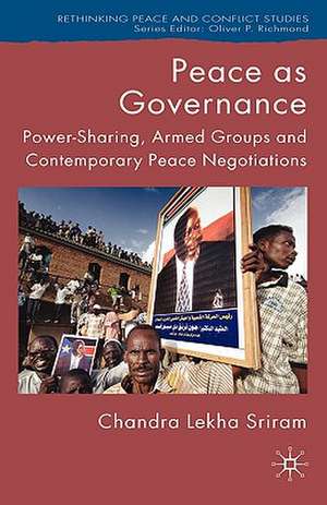 Peace as Governance: Power-Sharing, Armed Groups and Contemporary Peace Negotiations de C. Sriram