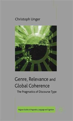 Genre, Relevance and Global Coherence: The Pragmatics of Discourse Type de C. Unger