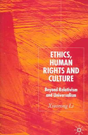 Ethics, Human Rights and Culture: Beyond Relativism and Universalism de X. Li