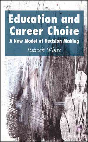 Education and Career Choice: A New Model of Decision Making de P. White