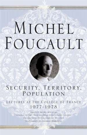 Security, Territory, Population: Lectures at the College De France, 1977 - 78 de M. Foucault