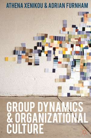 Group Dynamics and Organizational Culture: Effective Work Groups and Organizations de Athena Xenikou