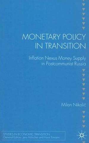 Monetary Policy in Transition: Inflation Nexus Money Supply in Postcommunist Russia de M. Nikolic