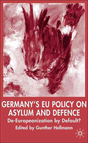 Germany's EU Policy on Asylum and Defence: De-Europeanization by Default? de G. Hellmann