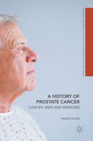 A History of Prostate Cancer: Cancer, Men and Medicine de Helen Valier