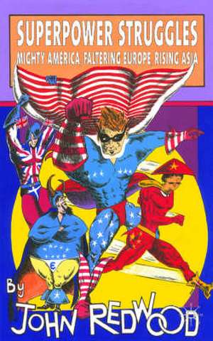 Superpower Struggles: Mighty America, Faltering Europe, Rising Asia de J. Redwood