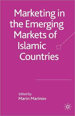 Marketing in the Emerging Markets of Islamic Countries de M. Marinov