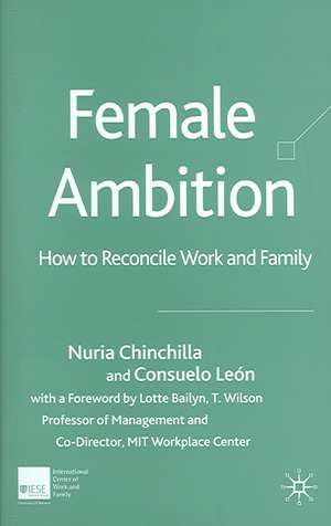 Female Ambition: How to Reconcile Work and Family de N. Chinchilla