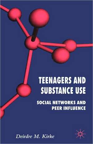 Teenagers and Substance Use: Social Networks and Peer Influence de D. Kirke