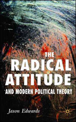 The Radical Attitude and Modern Political Theory de J. Edwards