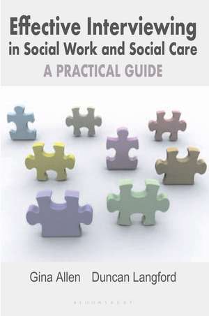 Effective Interviewing in Social Work and Social Care: A Practical Guide de Gina Allen