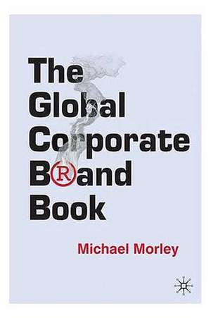 The Global Corporate Brand Book de M. Morley