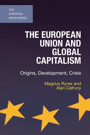 The European Union and Global Capitalism: Origins, Development, Crisis de Magnus Ryner